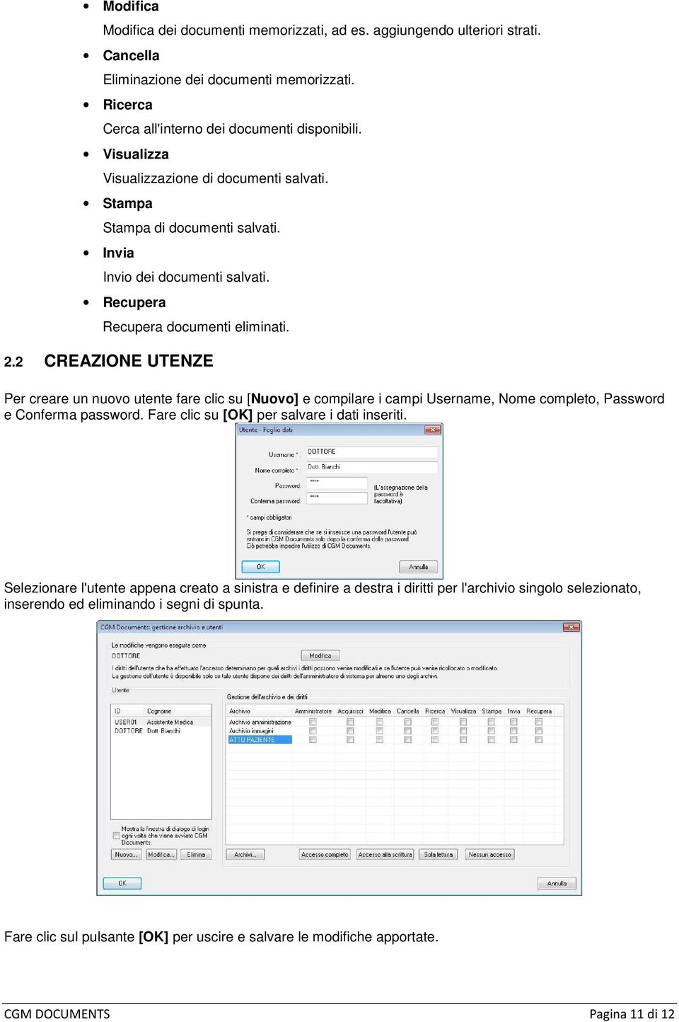 2 CREAZIONE UTENZE Per creare un nuovo utente fare clic su [Nuovo] e compilare i campi Username, Nome completo, Password e Conferma password. Fare clic su [OK] per salvare i dati inseriti.