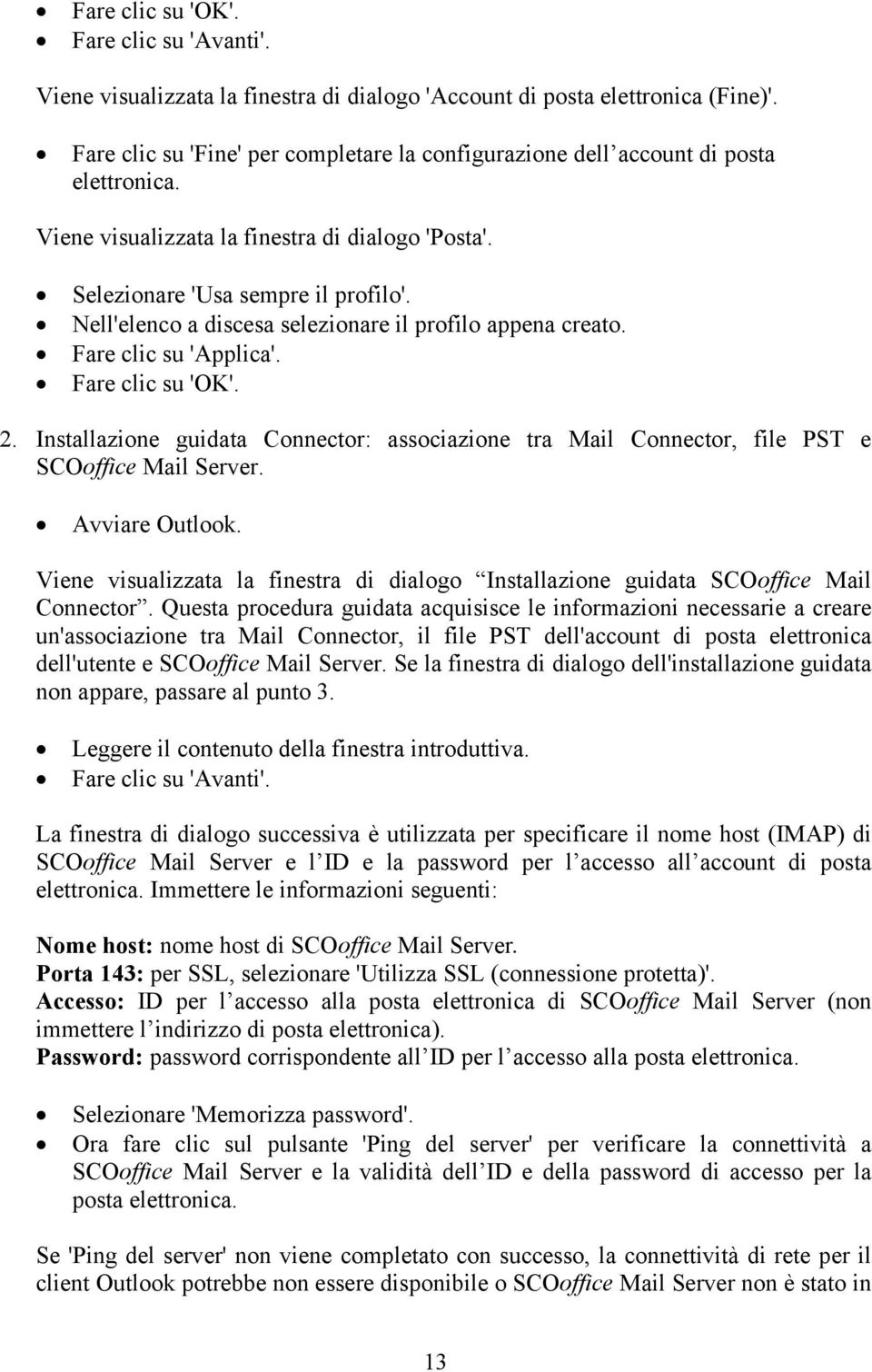 Installazione guidata Connector: associazione tra Mail Connector, file PST e SCOoffice Mail Server. Avviare Outlook.