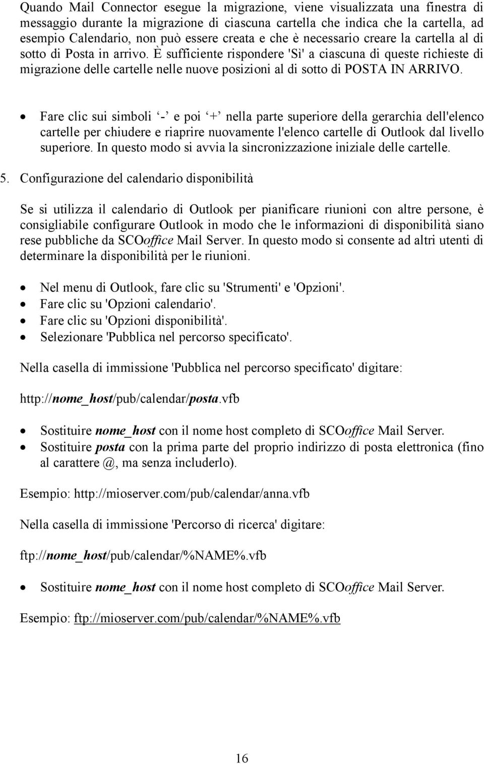 È sufficiente rispondere 'Sì' a ciascuna di queste richieste di migrazione delle cartelle nelle nuove posizioni al di sotto di POSTA IN ARRIVO.