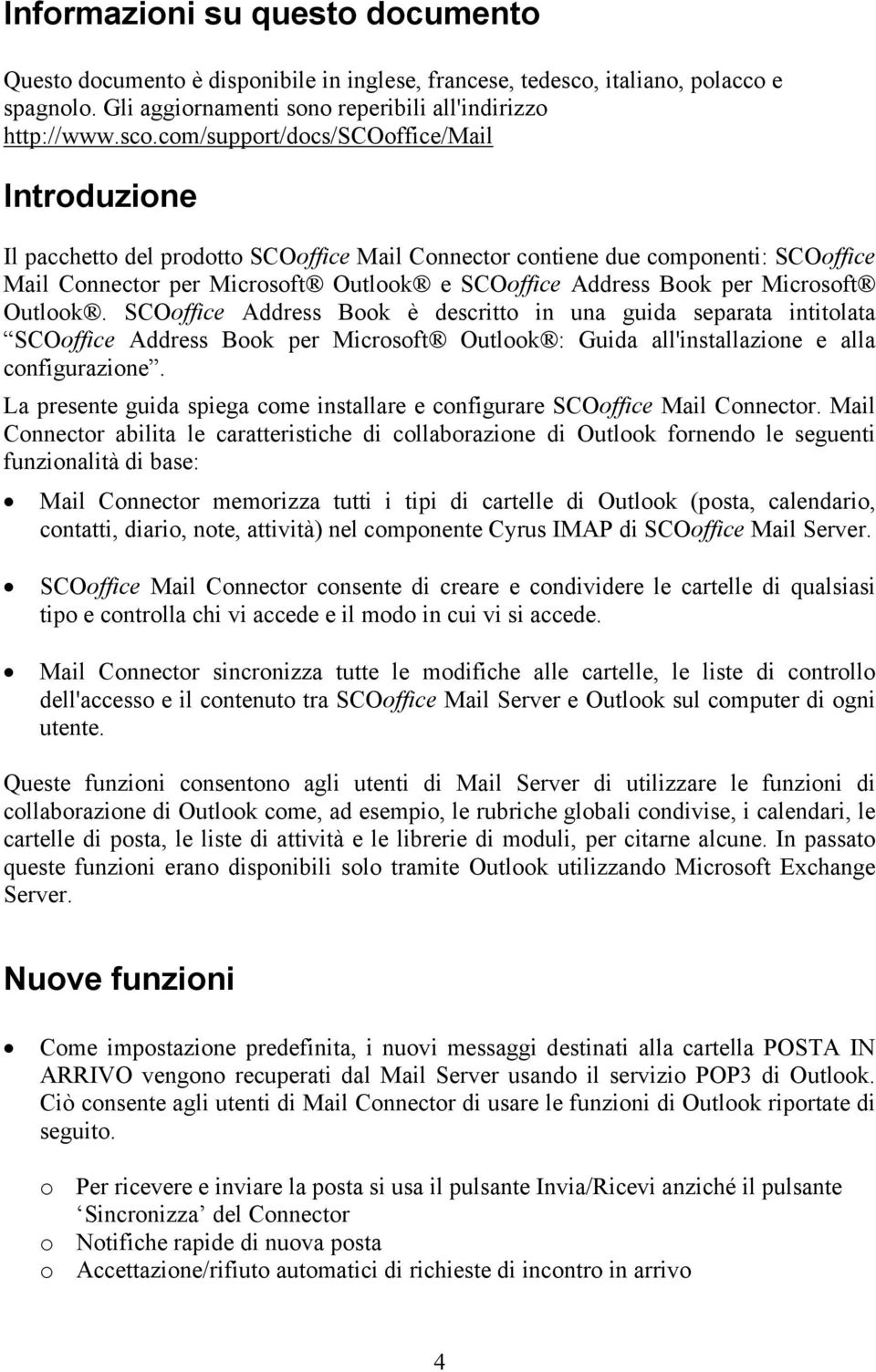 com/support/docs/scooffice/mail Introduzione Il pacchetto del prodotto SCOoffice Mail Connector contiene due componenti: SCOoffice Mail Connector per Microsoft Outlook e SCOoffice Address Book per