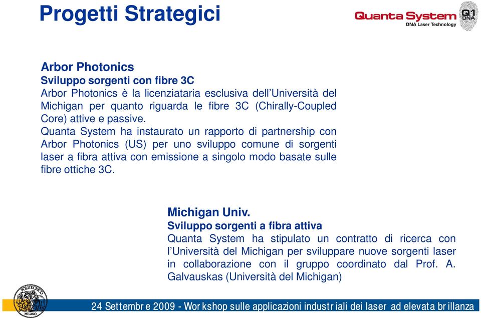 Quanta System ha instaurato un rapporto di partnership con Arbor Photonics (US) per uno sviluppo comune di sorgenti laser a fibra attiva con emissione a singolo modo