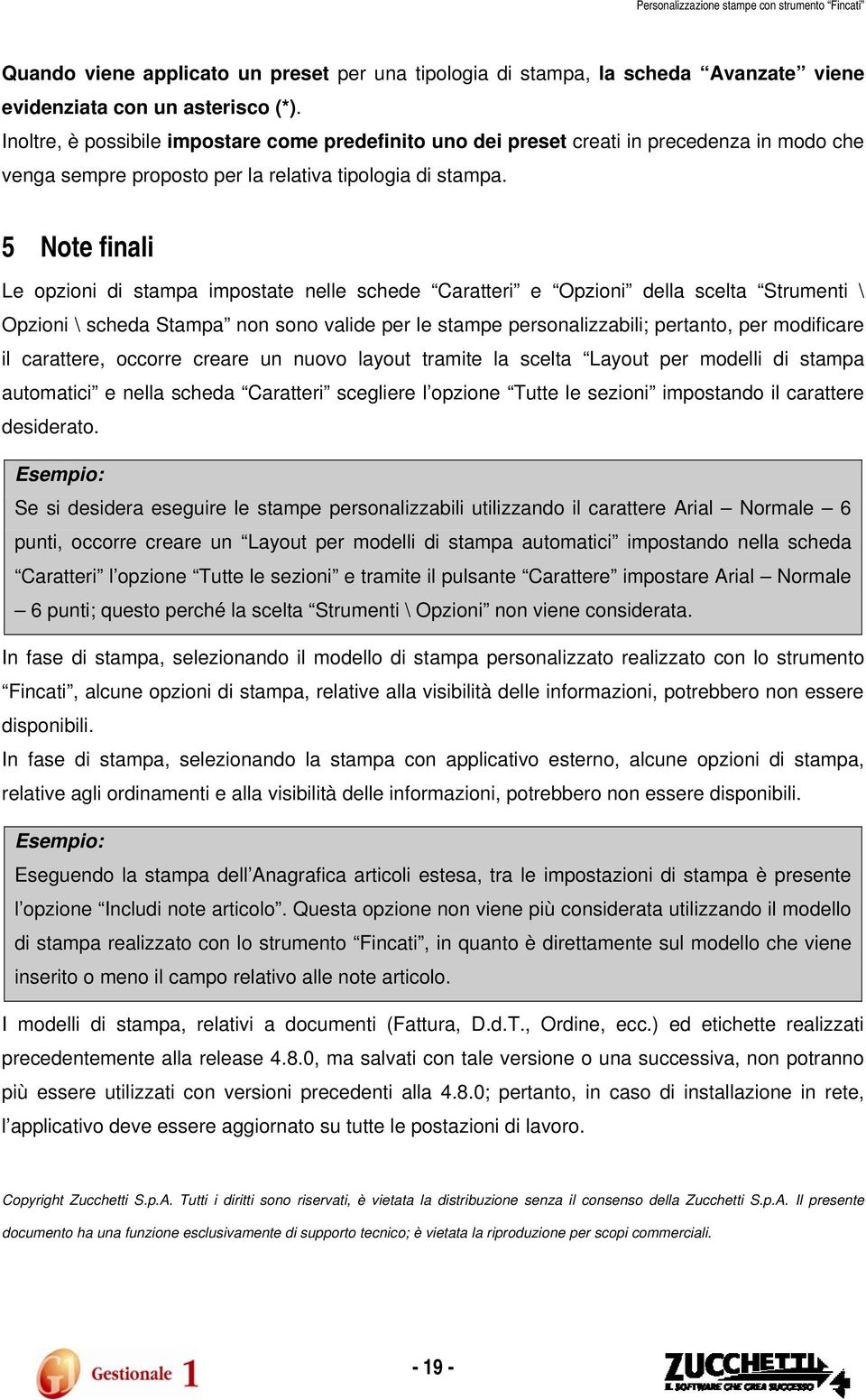 5 Note finali Le opzioni di stampa impostate nelle schede Caratteri e Opzioni della scelta Strumenti \ Opzioni \ scheda Stampa non sono valide per le stampe personalizzabili; pertanto, per modificare