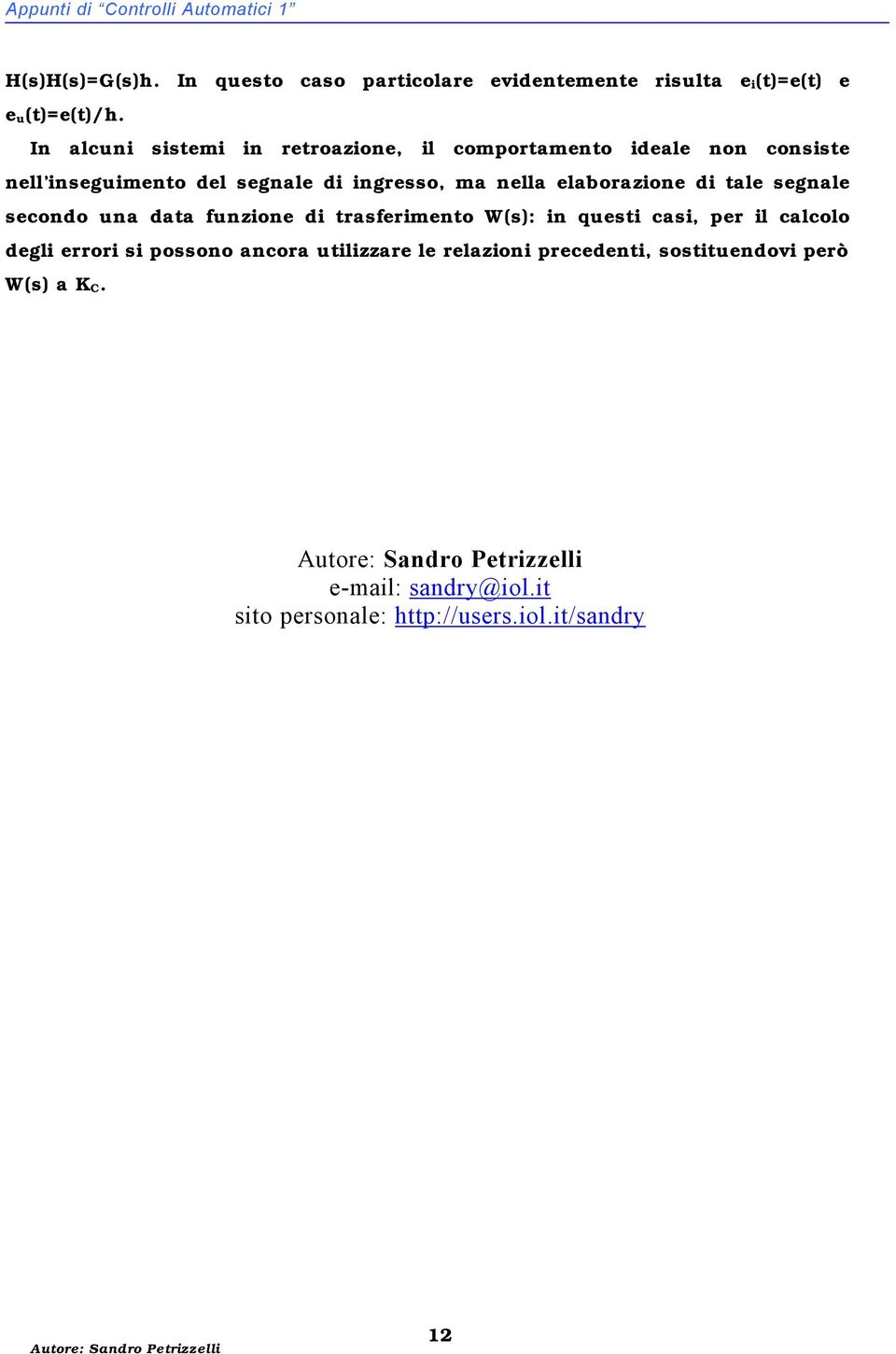 sgnal scondo una data funzon d tasfnto W(s): n qust cas, p l calcolo dgl o s possono ancoa utlzza l