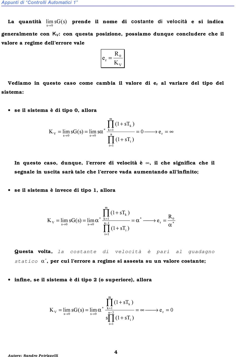 sgnfca ch l sgnal n uscta saà tal ch l o vada auntando all nfnto; s l ssta è nvc d tpo, alloa V l sg( s) lα ( + stk ) α ( + k n α Qusta volta, la costant d