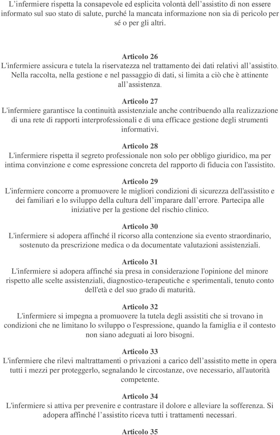 Nella raccolta, nella gestione e nel passaggio di dati, si limita a ciò che è attinente all assistenza.