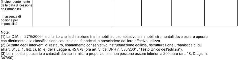 prescindere dal loro effettivo utilizzo. (2) Si tratta degli interventi di restauro, risanamento conservativo, ristrutturazione edilizia, ristrutturazione urbanistica di cui all'art.