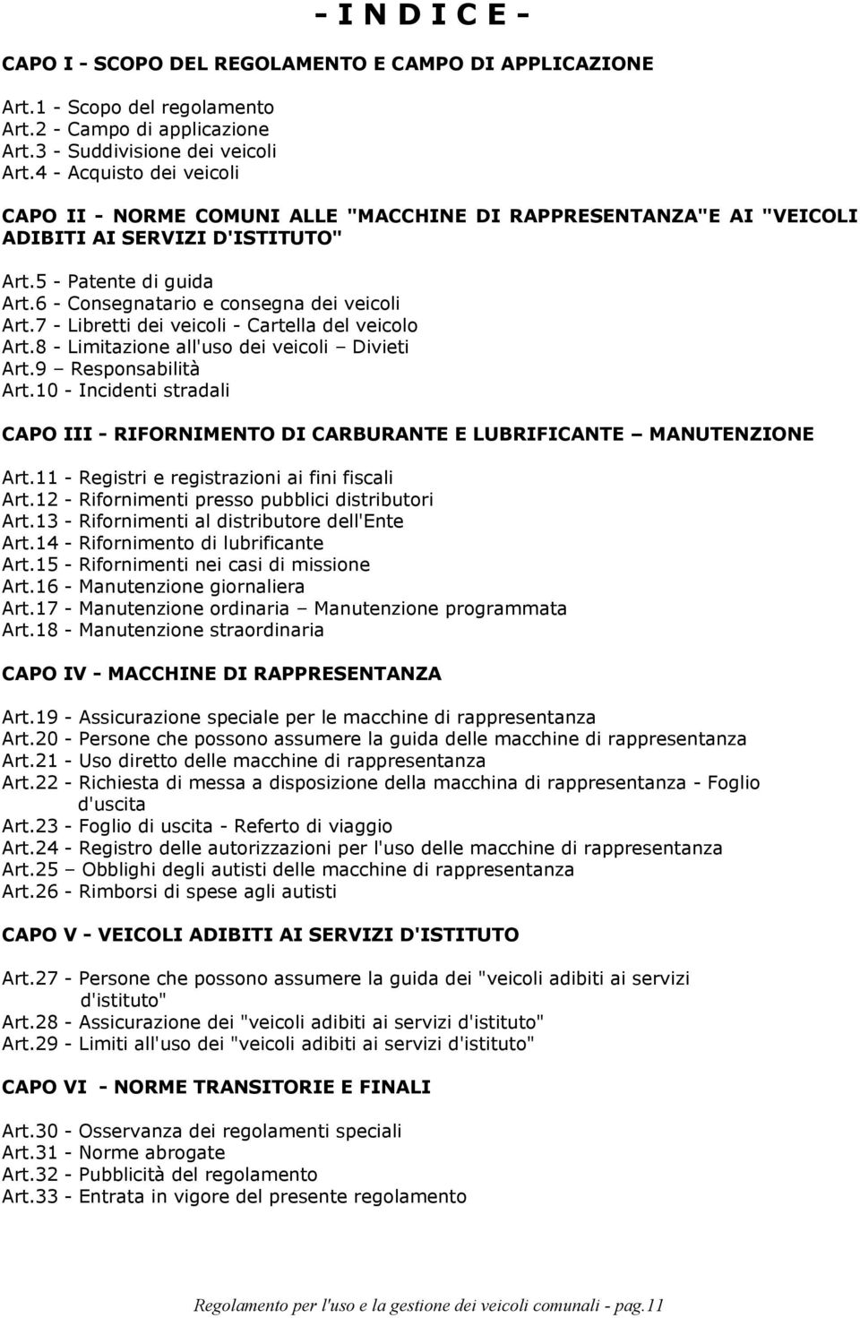 7 - Libretti dei veicoli - Cartella del veicolo Art.8 - Limitazione all'uso dei veicoli Divieti Art.9 Responsabilità Art.