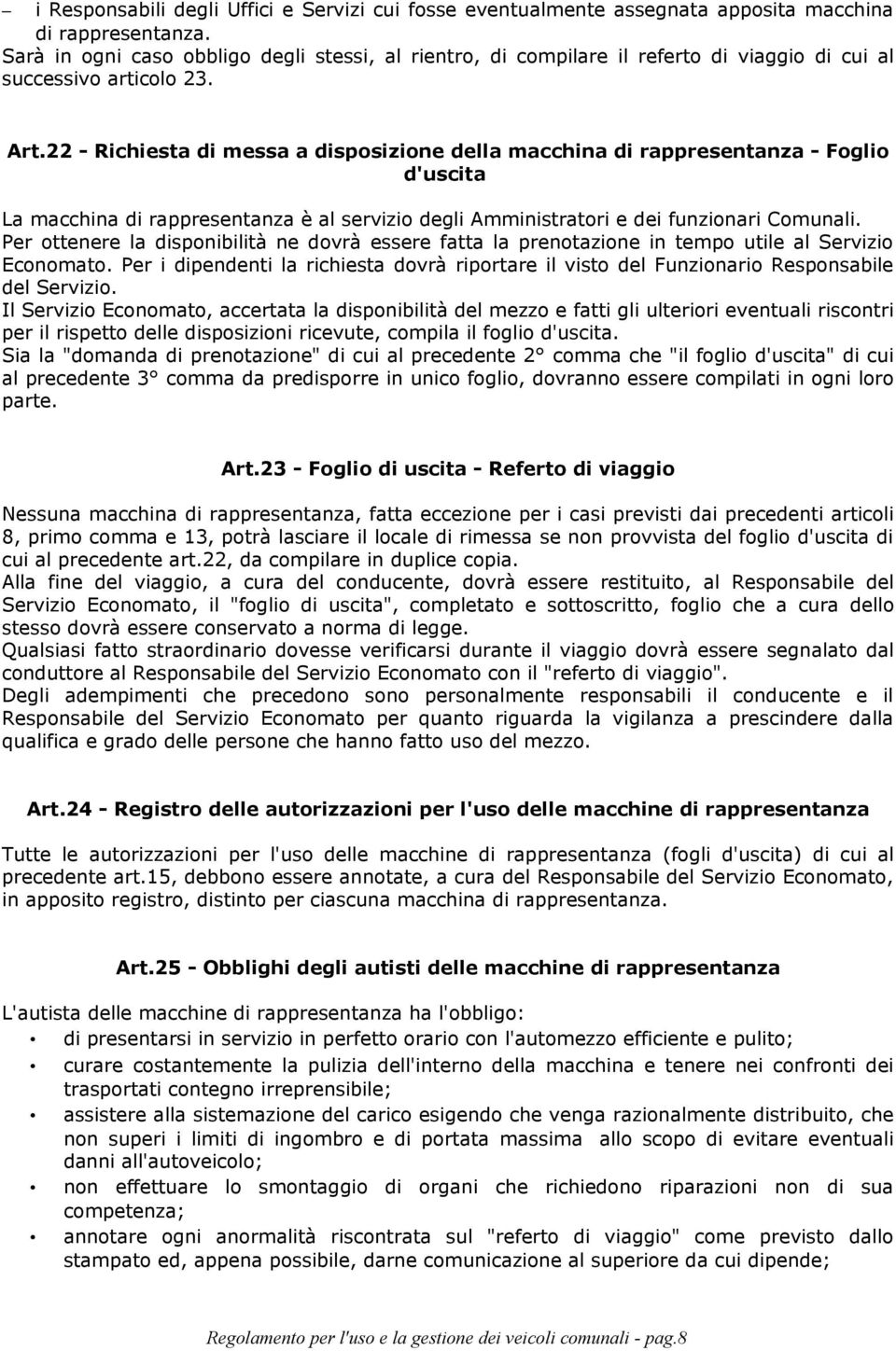 22 - Richiesta di messa a disposizione della macchina di rappresentanza - Foglio d'uscita La macchina di rappresentanza è al servizio degli Amministratori e dei funzionari Comunali.