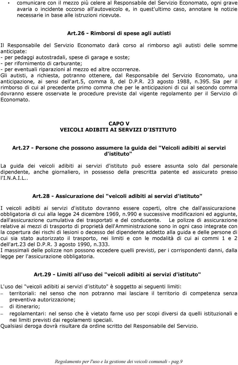 26 - Rimborsi di spese agli autisti Il Responsabile del Servizio Economato darà corso al rimborso agli autisti delle somme anticipate: - per pedaggi autostradali, spese di garage e soste; - per