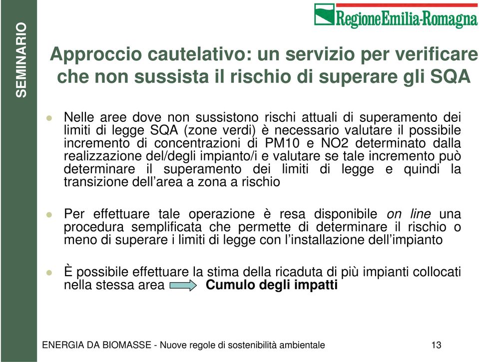 limiti di legge e quindi la transizione dell area a zona a rischio Per effettuare tale operazione è resa disponibile on line una procedura semplificata che permette di determinare il rischio o meno