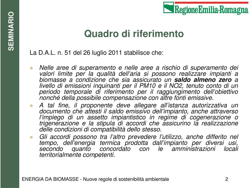 che sia assicurato un saldo almeno zero a livello di emissioni inquinanti per il PM10 e il NO2, tenuto conto di un periodo temporale di riferimento per il raggiungimento dell obiettivo nonché della