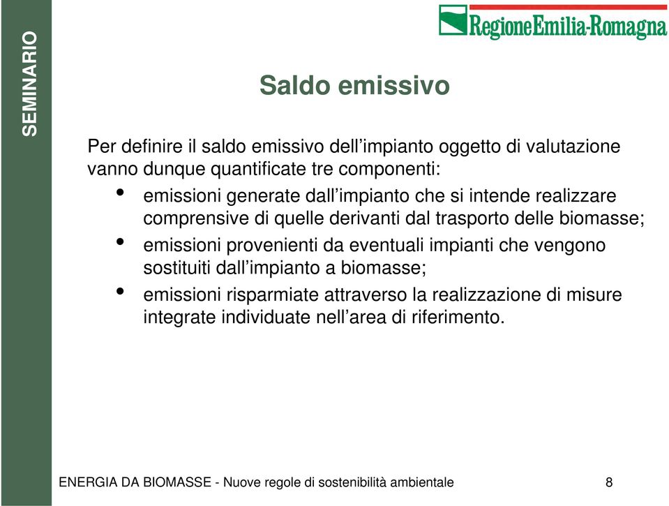 emissioni provenienti da eventuali impianti che vengono sostituiti dall impianto a biomasse; emissioni risparmiate attraverso