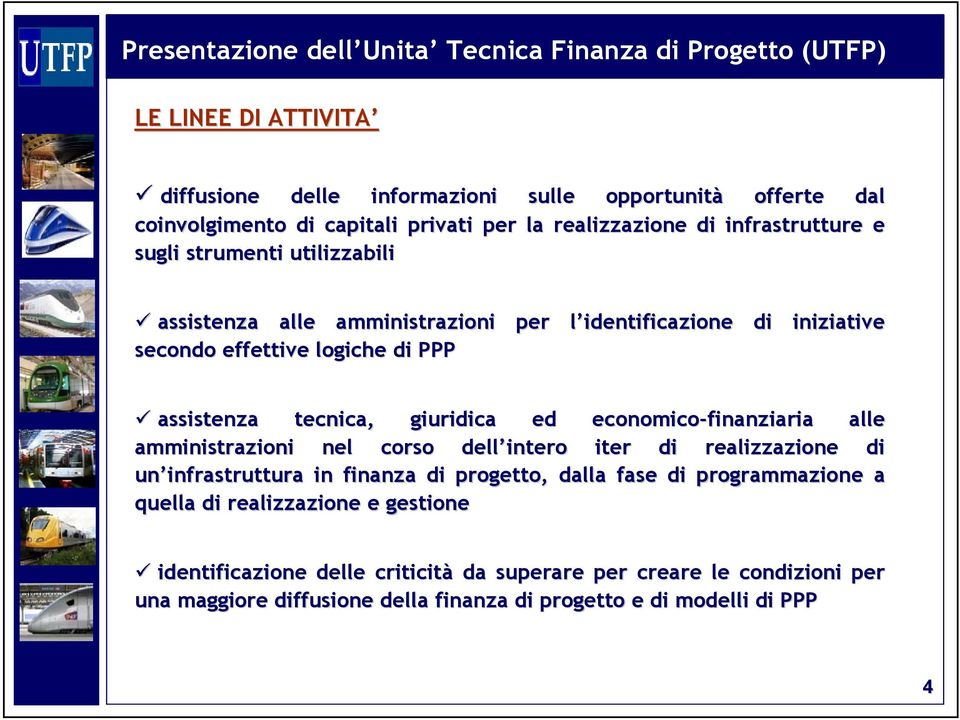 economico-finanziaria alle amministrazioni nel corso dell intero iter di realizzazione di un infrastruttura in finanza di progetto, dalla fase di programmazione one a