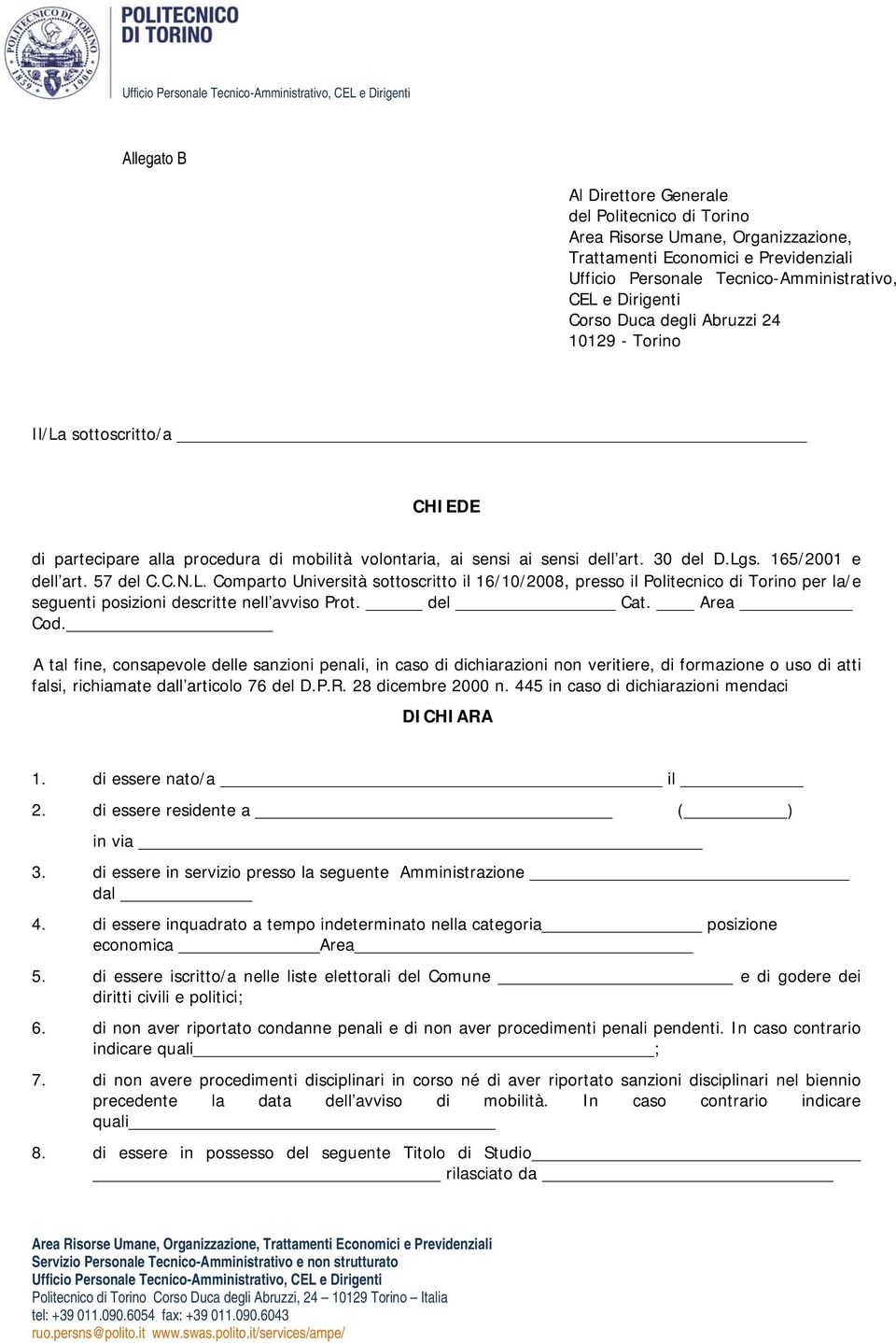 art. 30 del D.Lgs. 165/2001 e dell art. 57 del C.C.N.L. Comparto Università sottoscritto il 16/10/2008, presso il Politecnico di Torino per la/e seguenti posizioni descritte nell avviso Prot. del Cat.