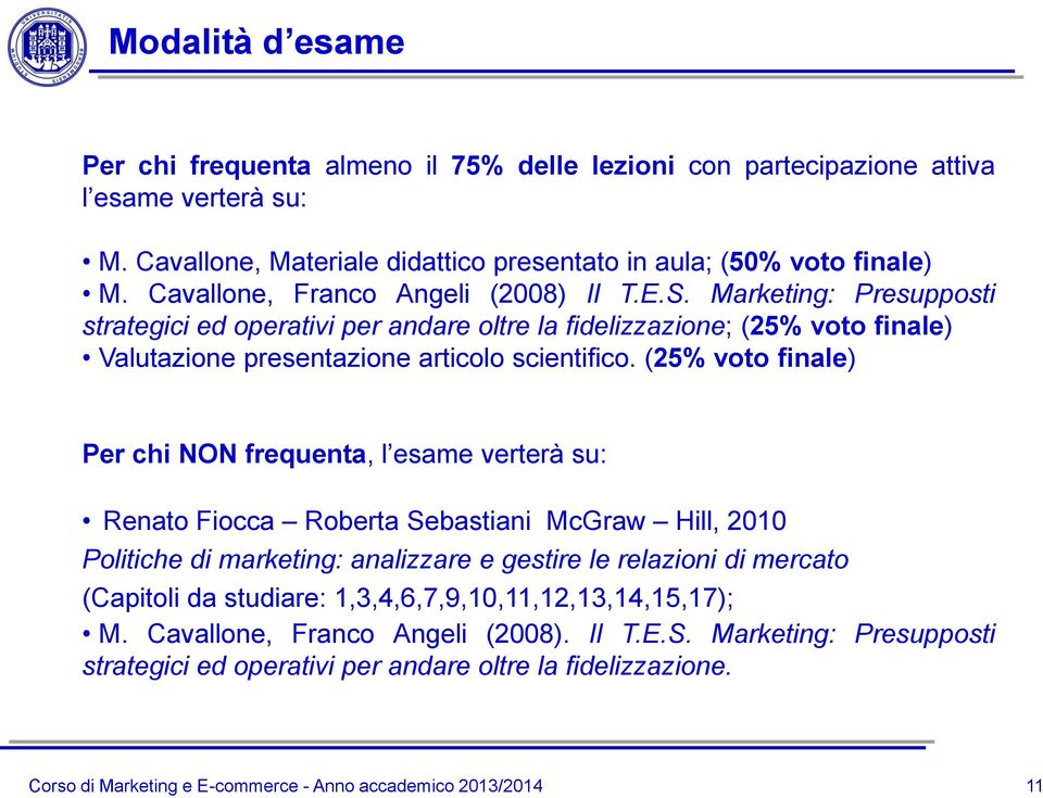 Marketing: Presupposti strategici ed operativi per andare oltre la fidelizzazione; (25% voto finale) Valutazione presentazione articolo scientifico.