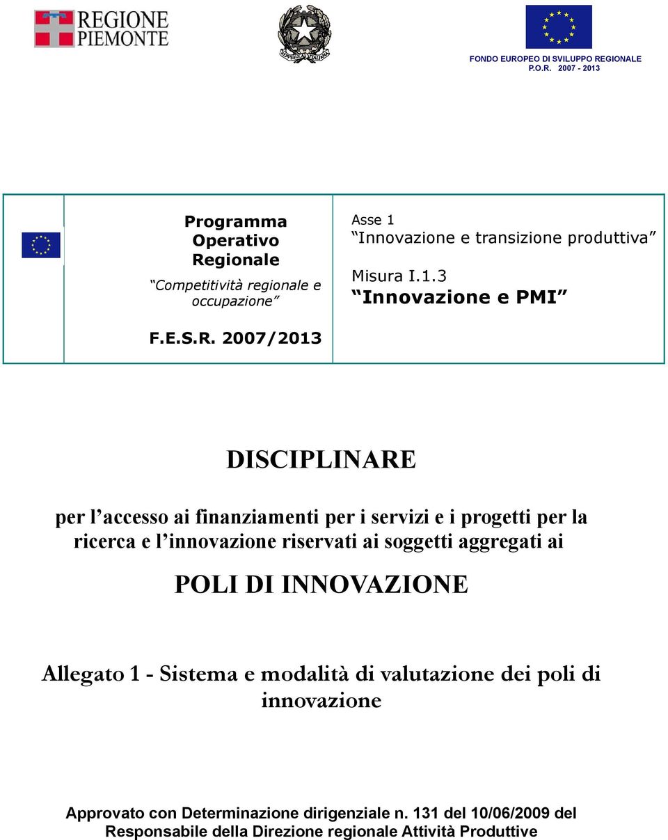 2007/2013 DISCIPLINARE per l accesso ai finanziamenti per i servizi e i progetti per la ricerca e l innovazione riservati ai