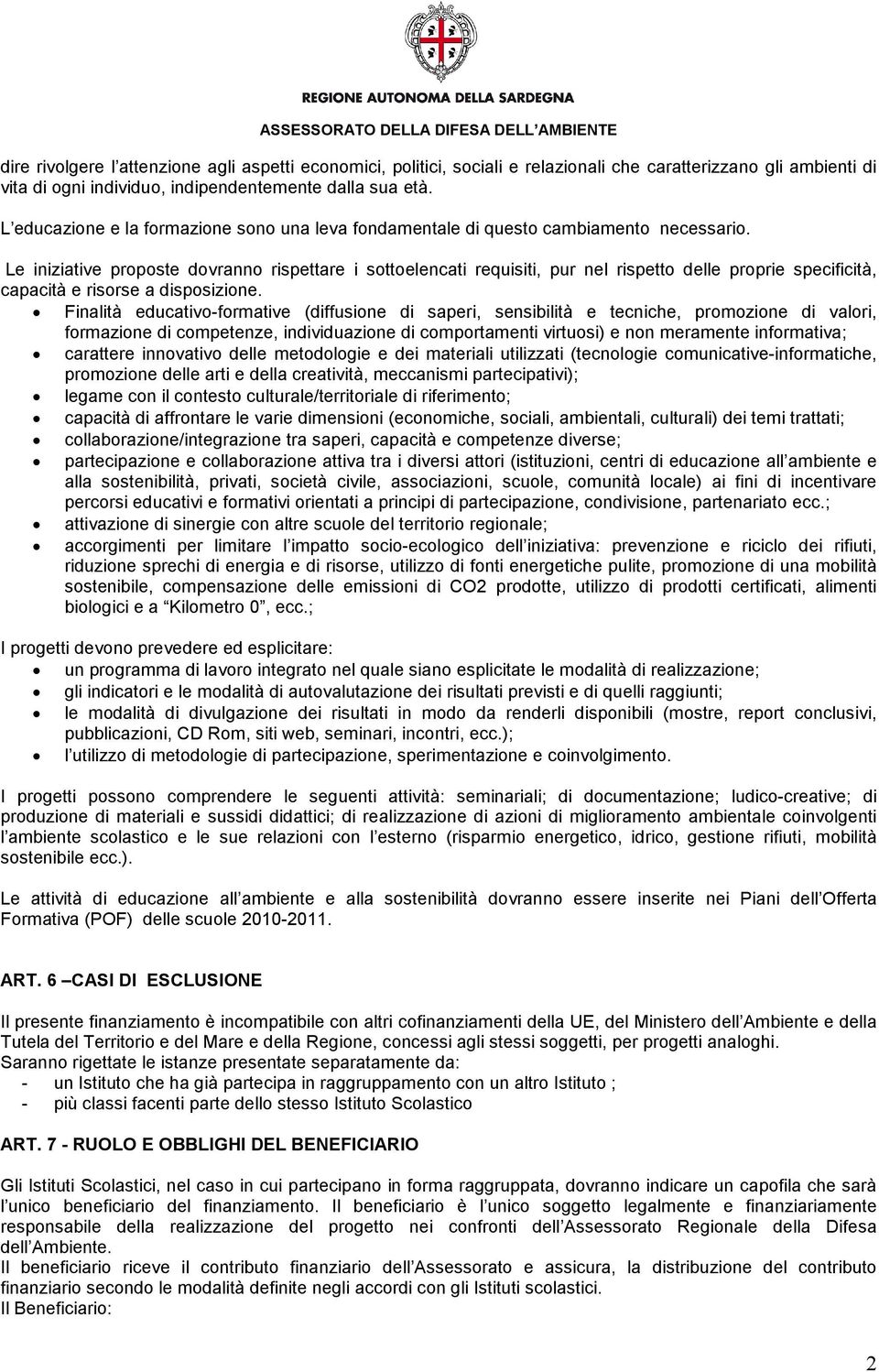 Le iniziative proposte dovranno rispettare i sottoelencati requisiti, pur nel rispetto delle proprie specificità, capacità e risorse a disposizione.