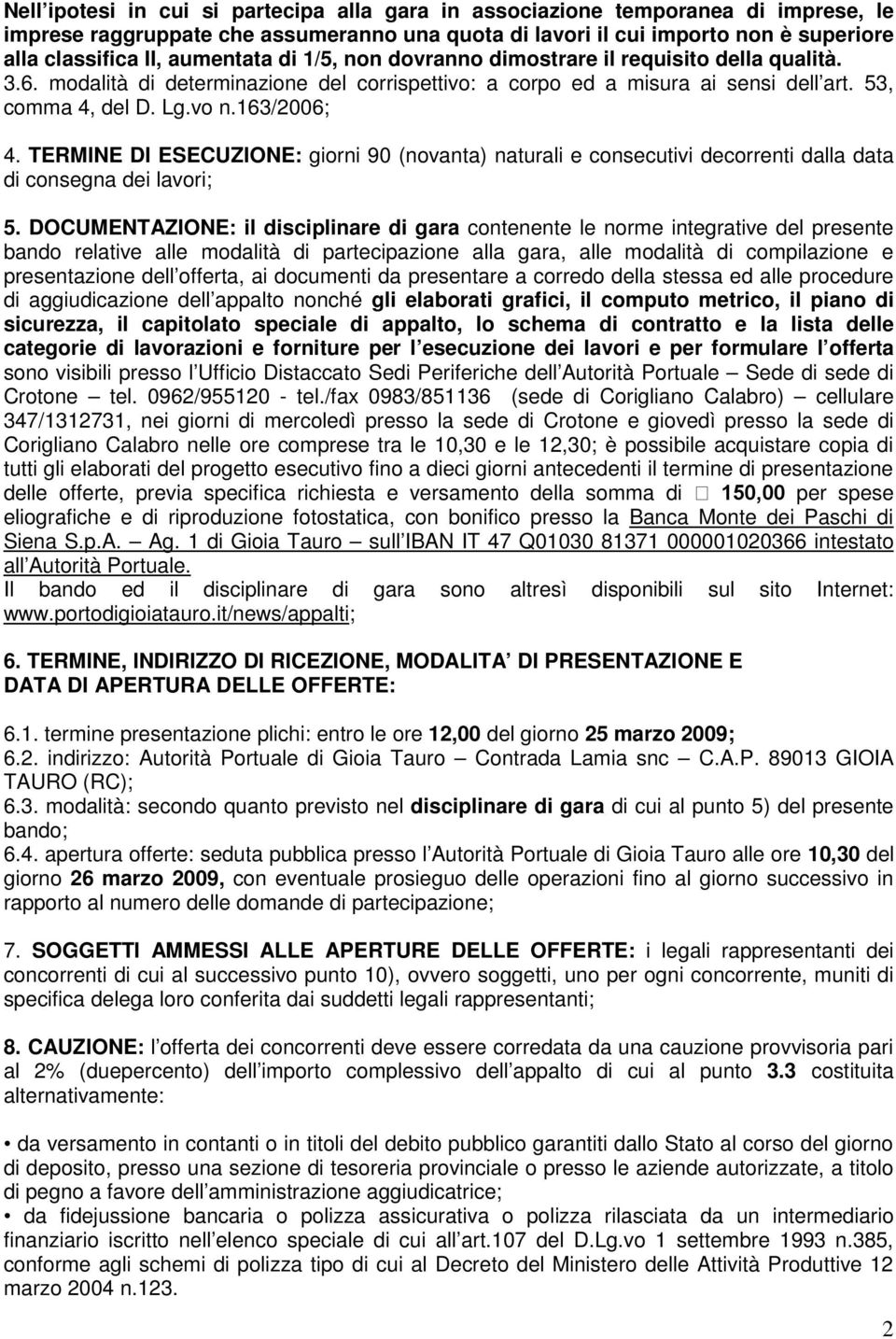 TERMINE DI ESECUZIONE: giorni 90 (novanta) naturali e consecutivi decorrenti dalla data di consegna dei lavori; 5.