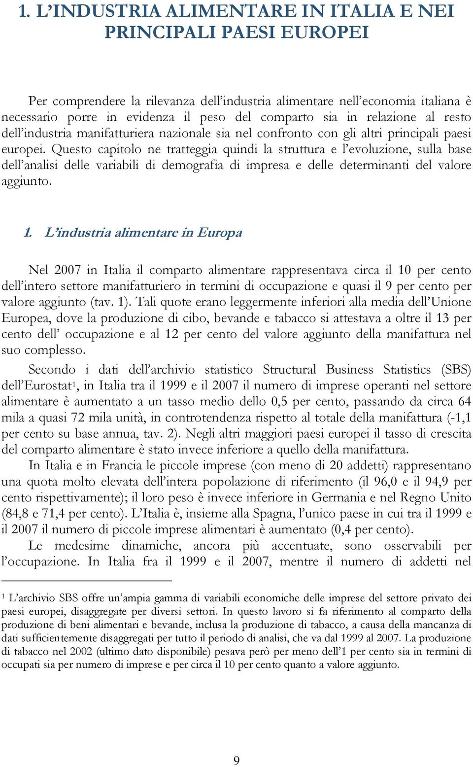 Queso capiolo ne raeggia quindi la sruura e l evoluzione, sulla base dell analisi delle variabili di demografia di impresa e delle deerminani del valore aggiuno. 1.