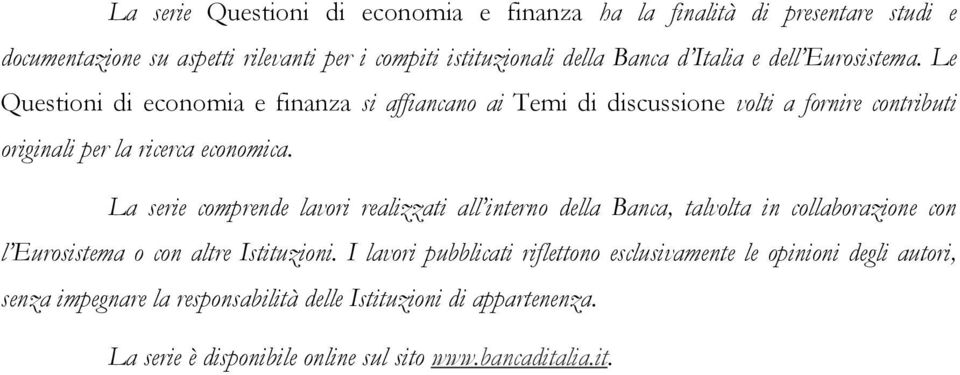 La serie comprende lavori realizzai all inerno della Banca, alvola in collaborazione con l Eurosisema o con alre Isiuzioni.