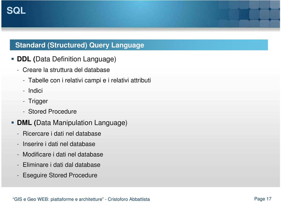Language) - Ricercare i dati nel database - Inserire i dati nel database - Modificare i dati nel database -