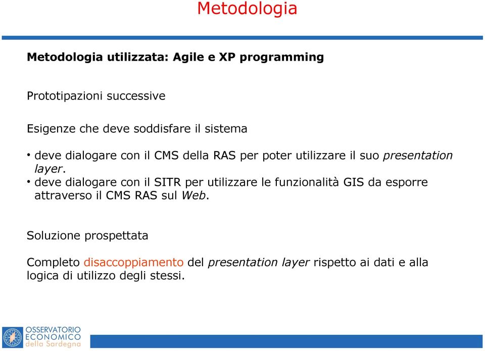 deve dialogare con il SITR per utilizzare le funzionalità GIS da esporre attraverso il CMS RAS sul Web.