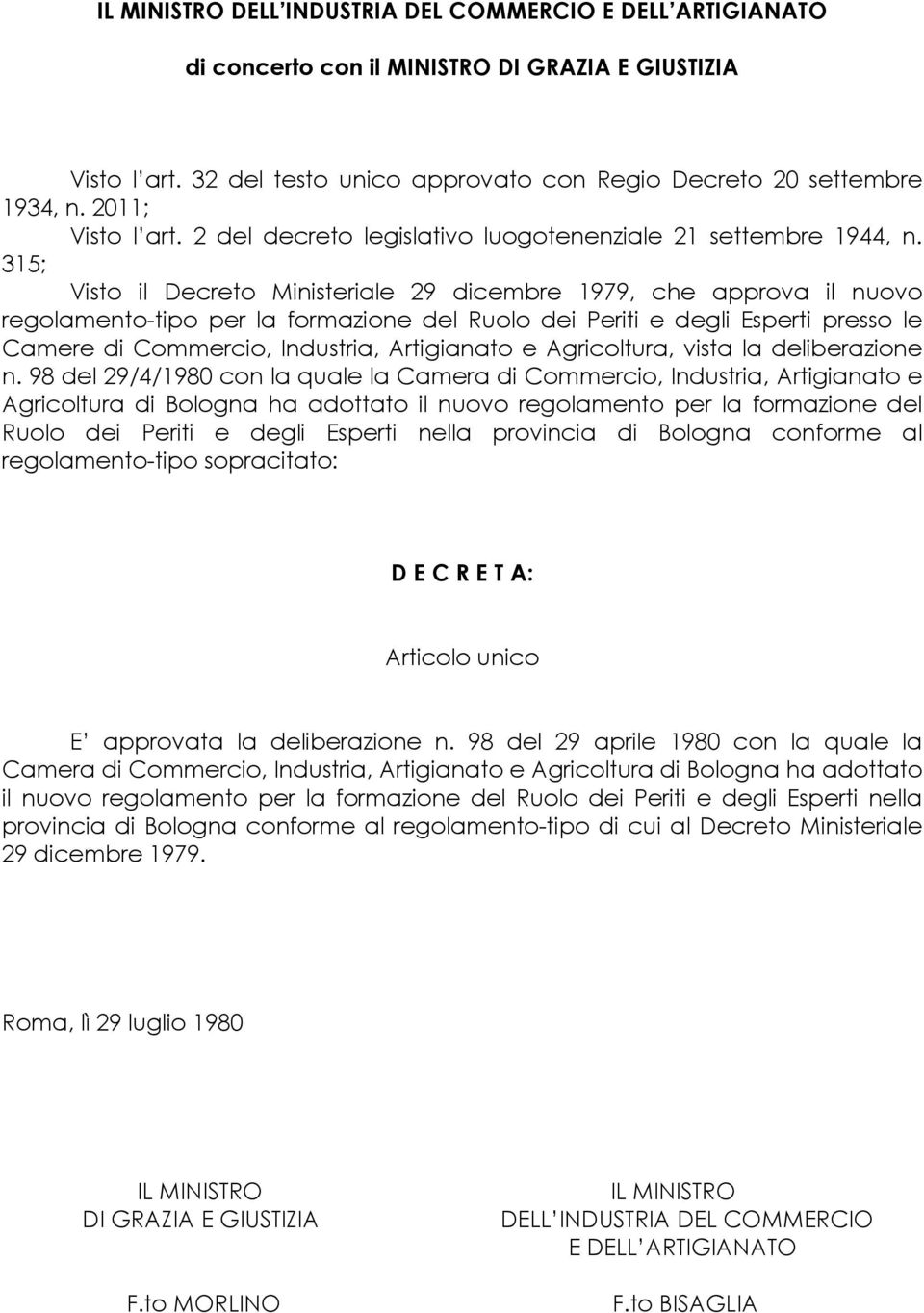 315; Visto il Decreto Ministeriale 29 dicembre 1979, che approva il nuovo regolamento-tipo per la formazione del Ruolo dei Periti e degli Esperti presso le Camere di Commercio, Industria, Artigianato