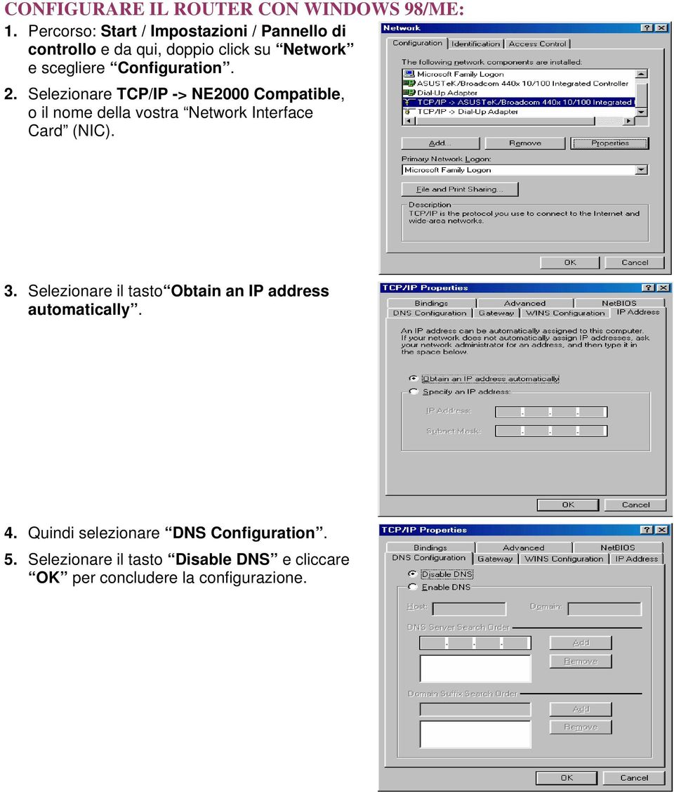 Configuration. 2. Selezionare TCP/IP -> NE2000 Compatible, o il nome della vostra Network Interface Card (NIC).