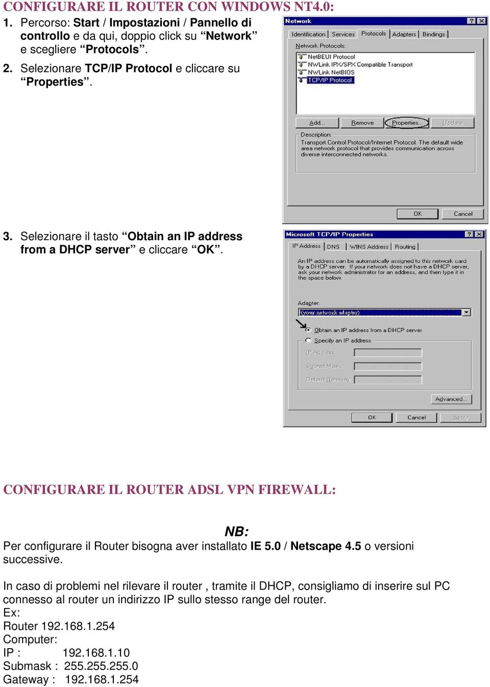 CONFIGURARE IL ROUTER ADSL VPN FIREWALL: NB: Per configurare il Router bisogna aver installato IE 5.0 / Netscape 4.5 o versioni successive.
