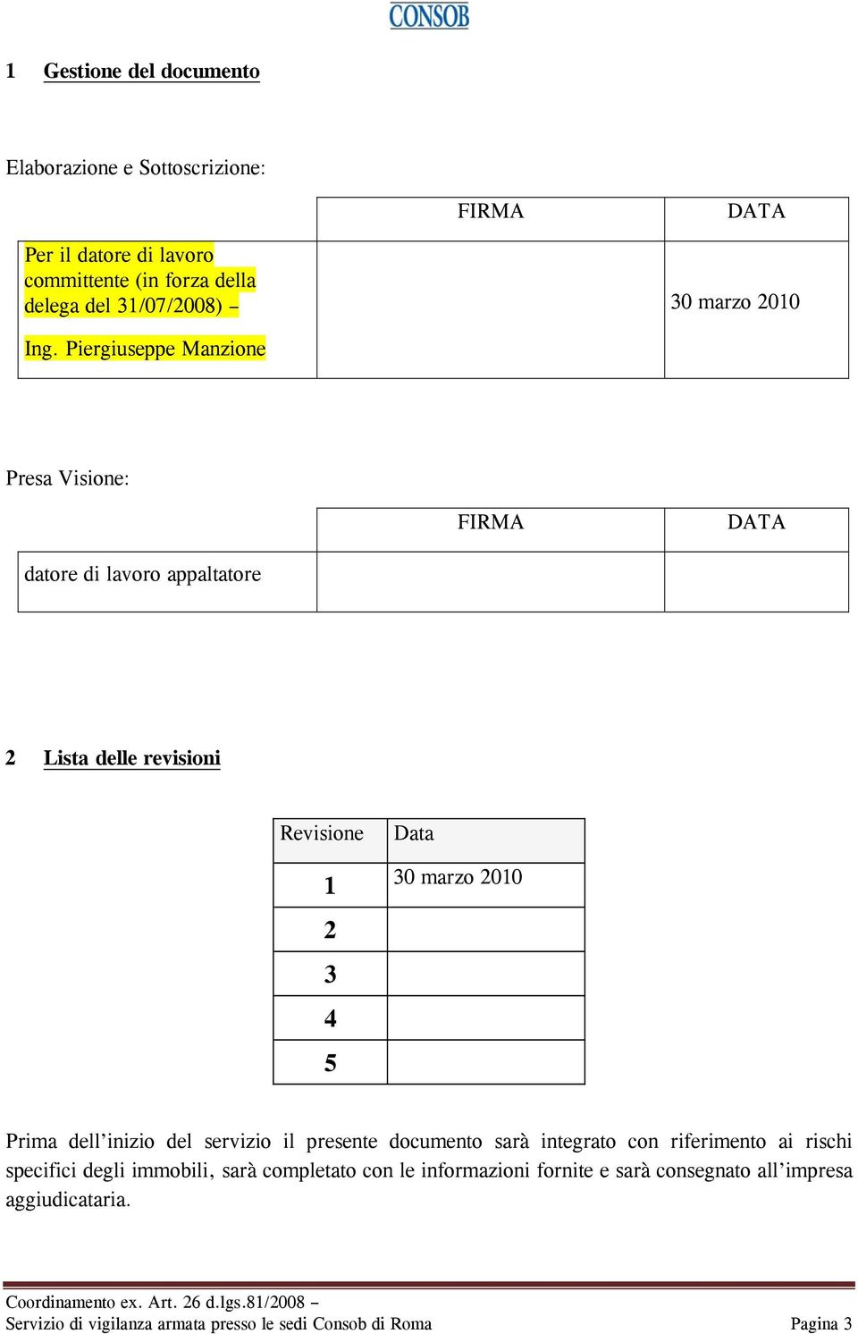 Piergiuseppe Manzione Presa Visione: FIRMA DATA datore di lavoro appaltatore 2 Lista delle revisioni Revisione 1 2 3 4 5 Data 30 marzo 2010