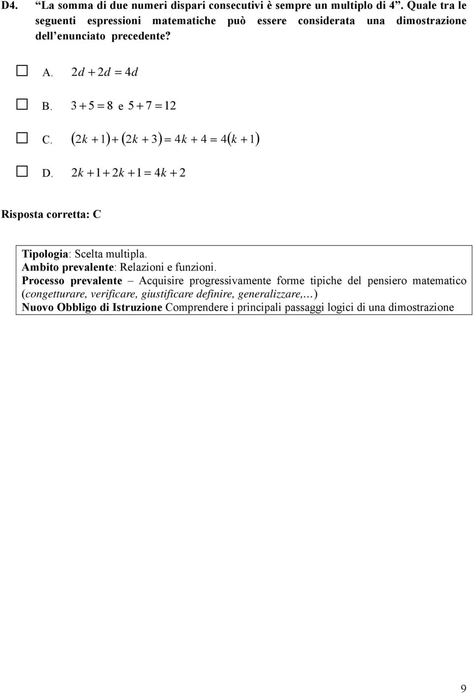 2k 1 2k 3 4k 4 4 k 1 D. 2k 1 2k 1 4k 2 Risposta corretta: C Tipologia: Scelta multipla. Ambito prevalente: Relazioni e funzioni.