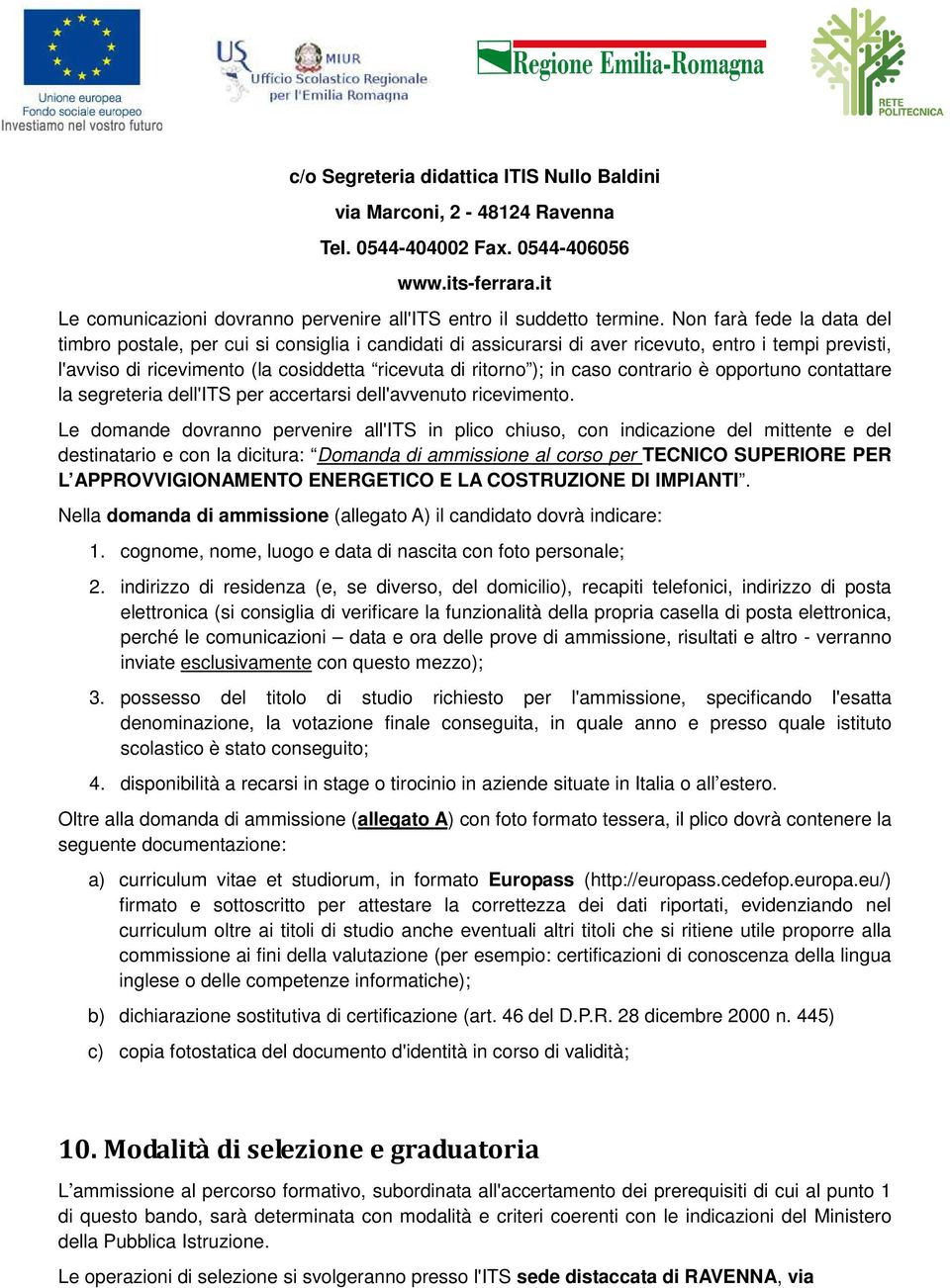 caso contrario è opportuno contattare la segreteria dell'its per accertarsi dell'avvenuto ricevimento.