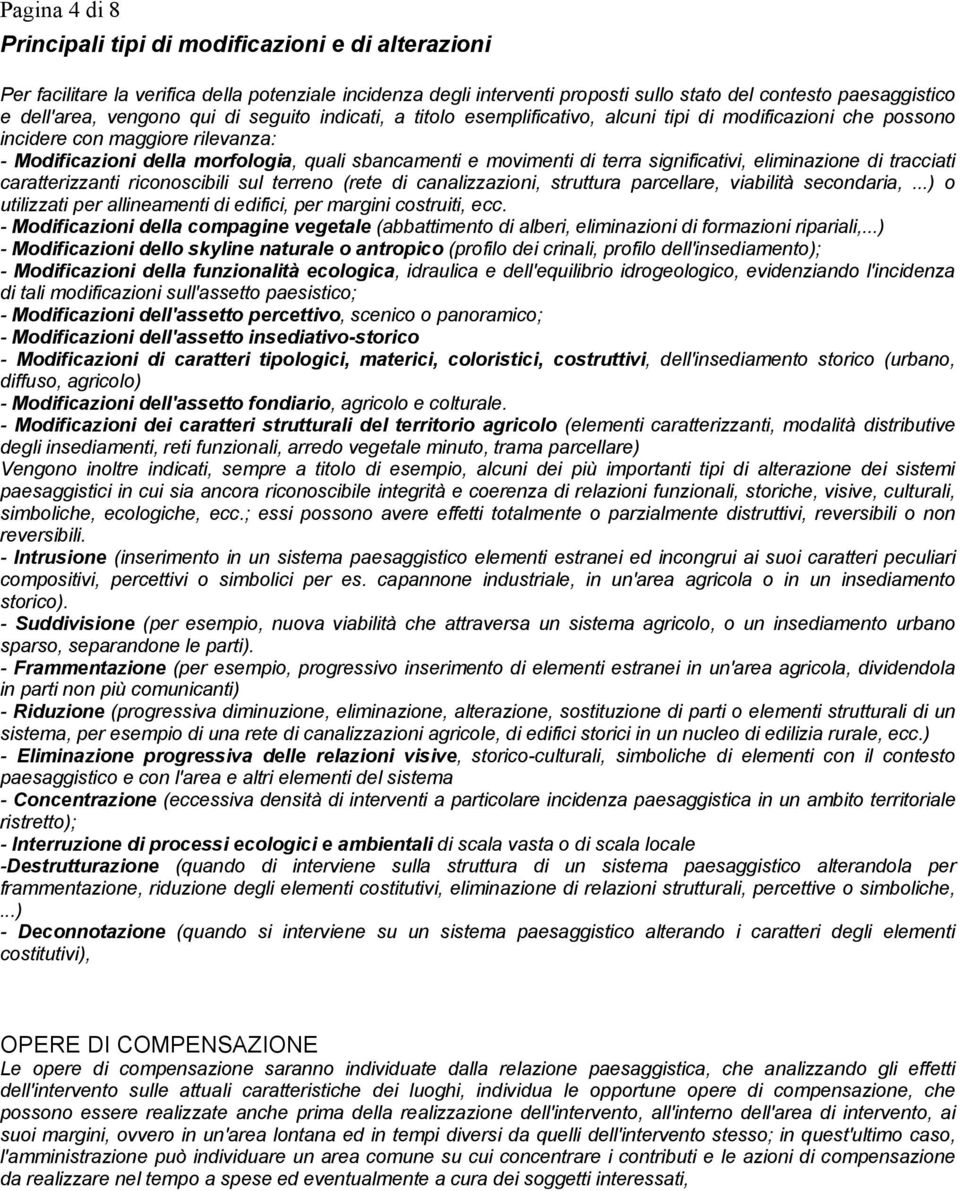 terra significativi, eliminazione di tracciati caratterizzanti riconoscibili sul terreno (rete di canalizzazioni, struttura parcellare, viabilità secondaria,.