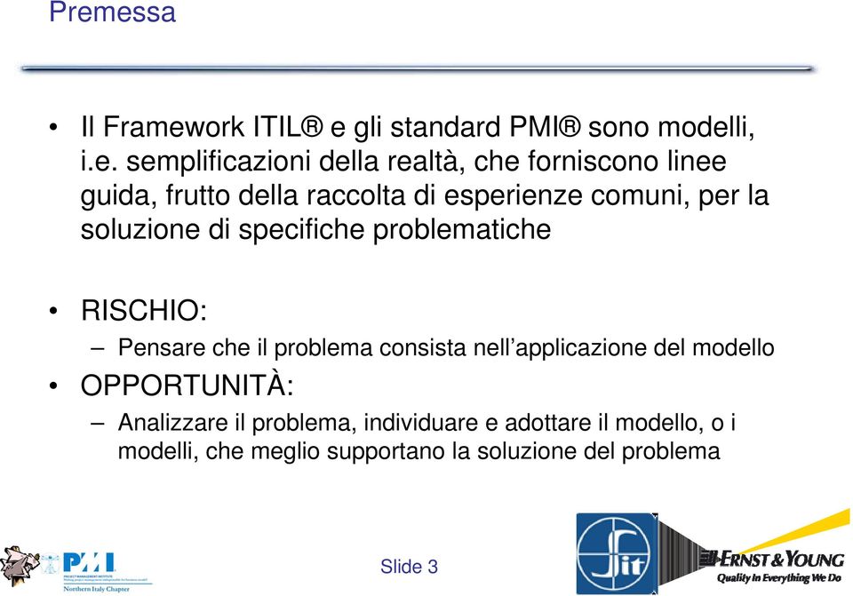 problematiche RISCHIO: Pensare che il problema consista nell applicazione del modello OPPORTUNITÀ: