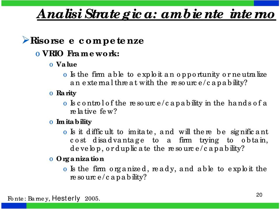 Imitability Is it difficult t imitate, and will there be significant cst disadvantage t a firm trying t btain, develp, r