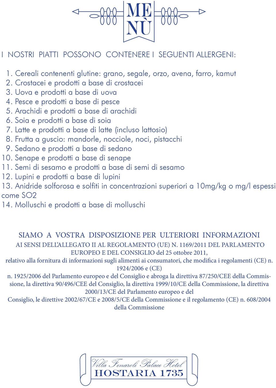 Frutta a guscio: mandorle, nocciole, noci, pistacchi 9. Sedano e prodotti a base di sedano 10. Senape e prodotti a base di senape 11. Semi di sesamo e prodotti a base di semi di sesamo 12.