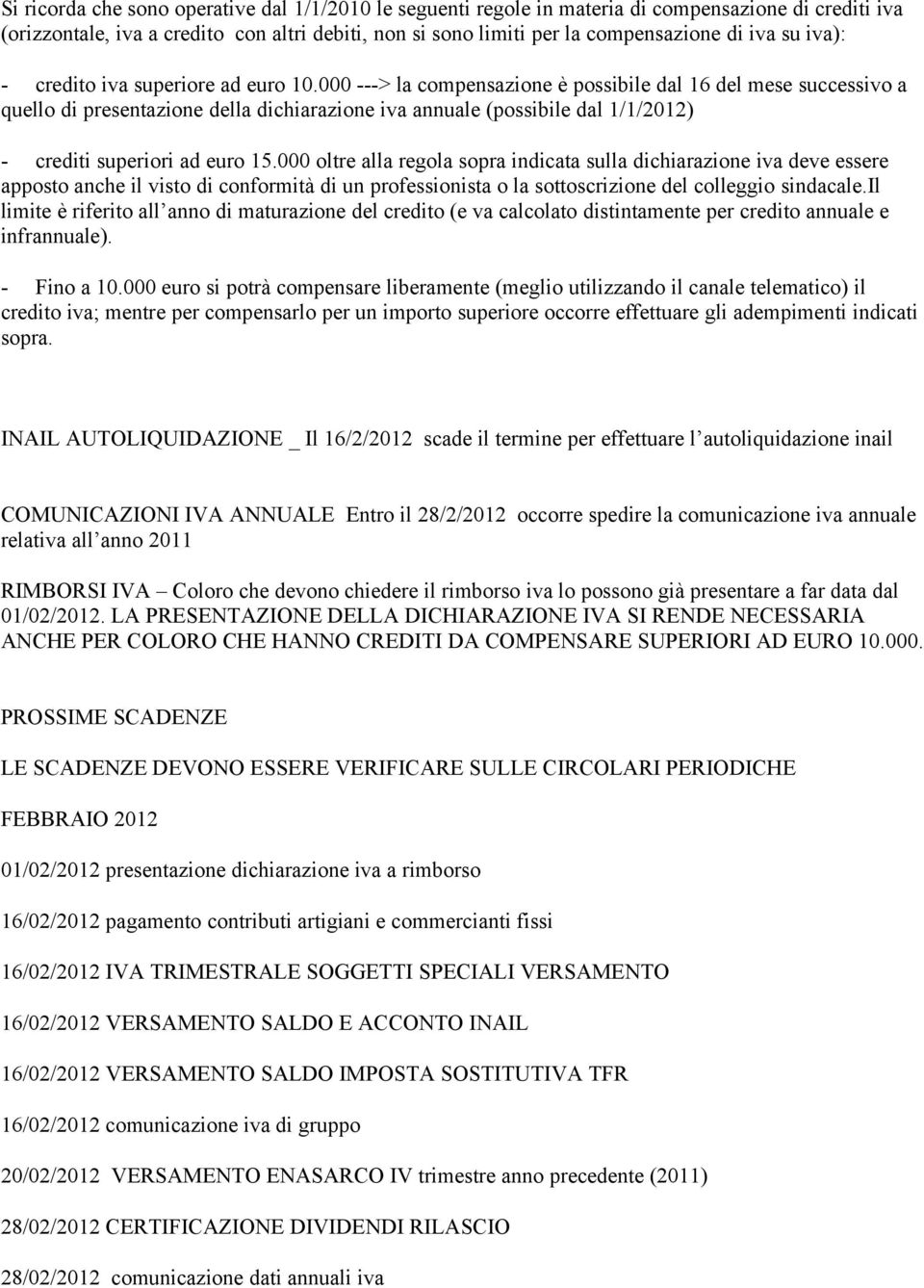 000 ---> la compensazione è possibile dal 16 del mese successivo a quello di presentazione della dichiarazione iva annuale (possibile dal 1/1/2012) - crediti superiori ad euro 15.