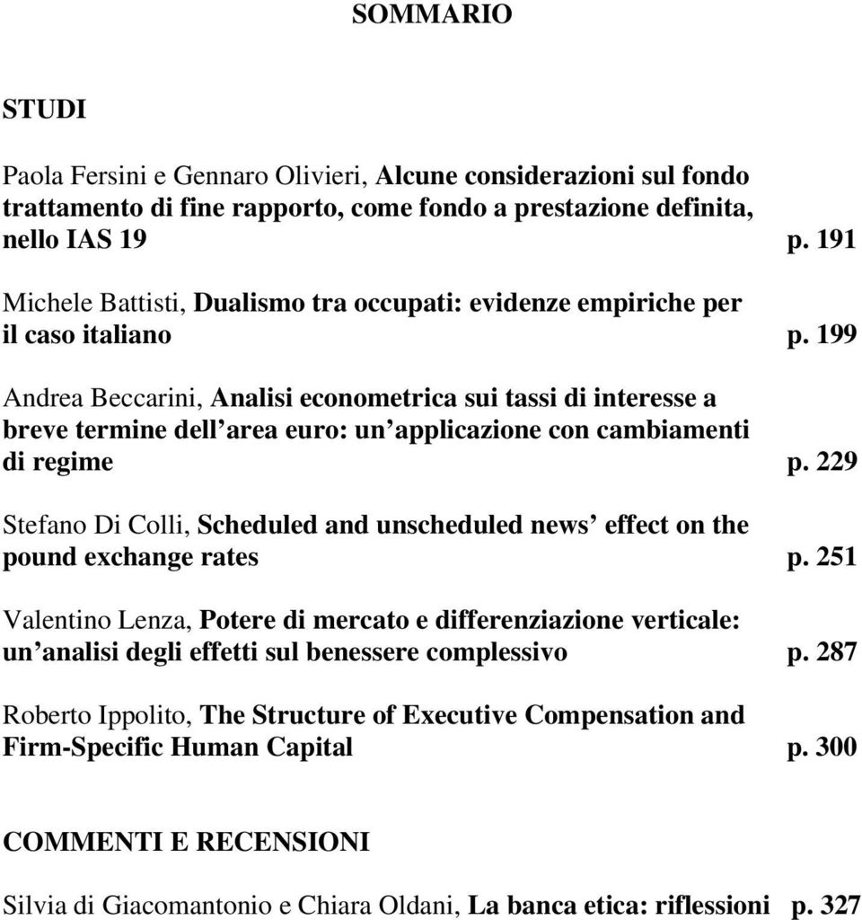 199 Andrea Beccarini, Analisi economerica sui assi di ineresse a breve ermine dell area euro: un alicazione con cambiameni di regime.