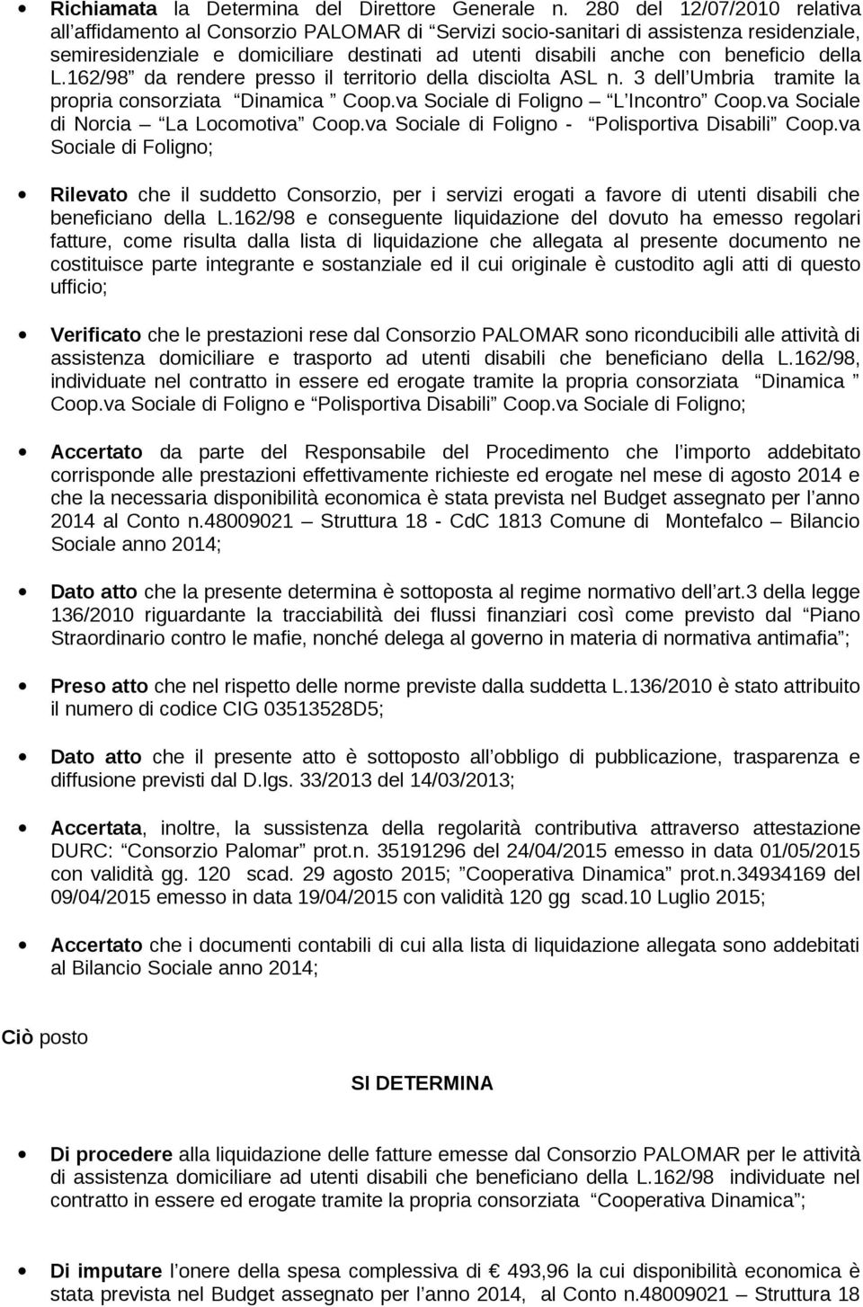 della L.162/98 da rendere presso il territorio della disciolta ASL n. 3 dell Umbria tramite la propria consorziata Dinamica Coop.va Sociale di Foligno L Incontro Coop.