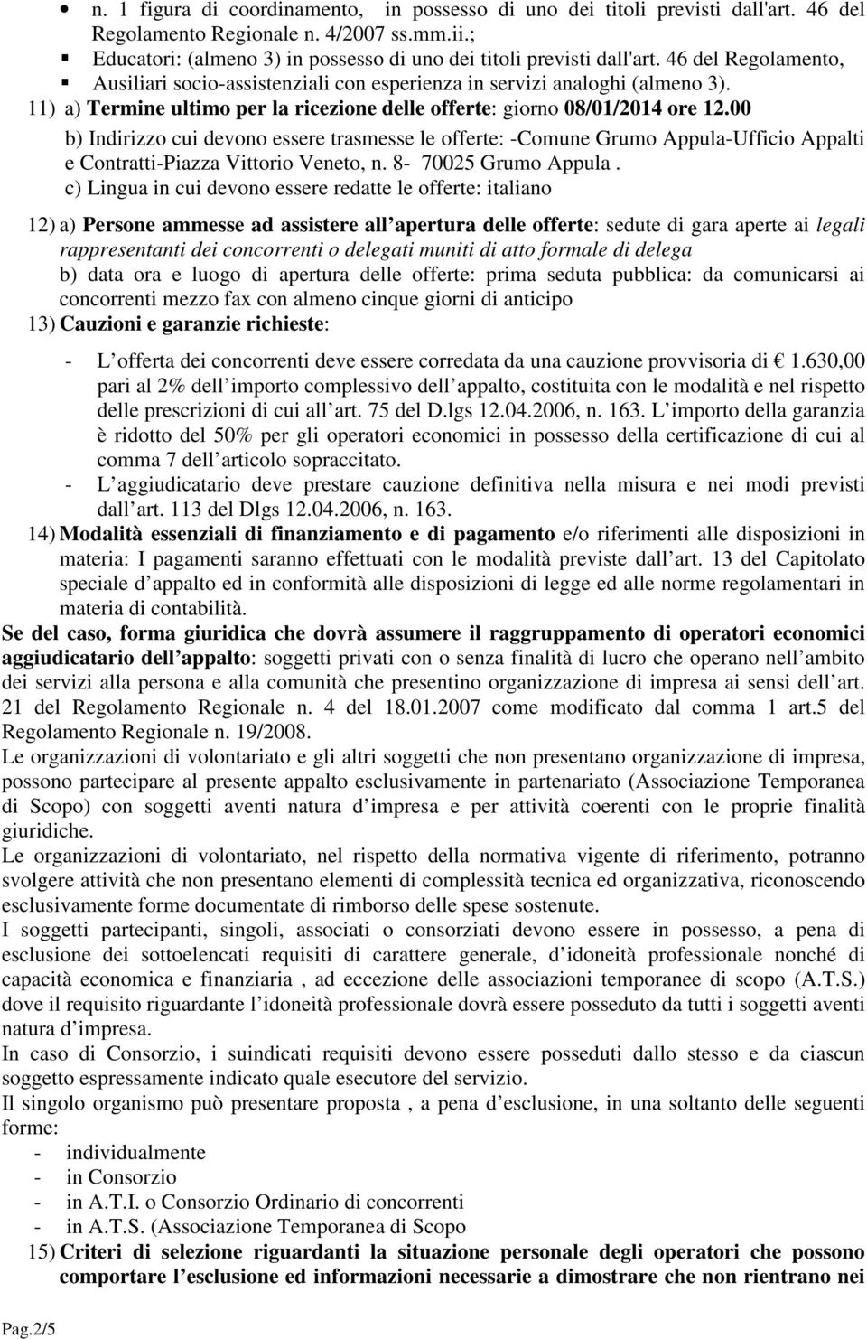 00 b) Indirizzo cui devono essere trasmesse le offerte: -Comune Grumo Appula-Ufficio Appalti e Contratti-Piazza Vittorio Veneto, n. 8-70025 Grumo Appula.