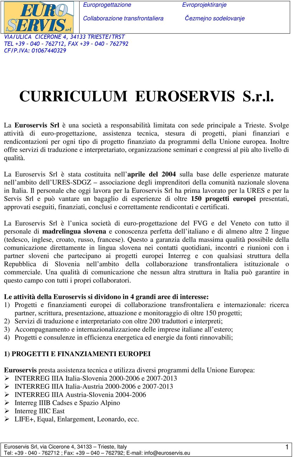 Inoltre offre servizi di traduzione e interpretariato, organizzazione seminari e congressi al più alto livello di qualità.