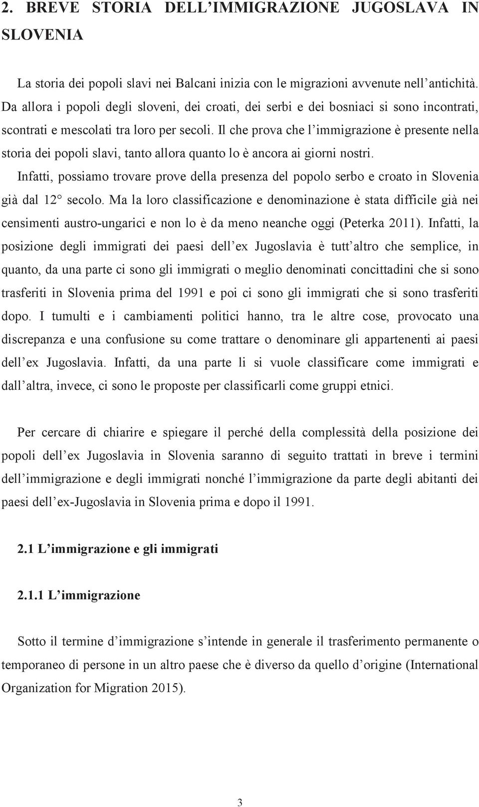 Il che prova che l immigrazione è presente nella storia dei popoli slavi, tanto allora quanto lo è ancora ai giorni nostri.