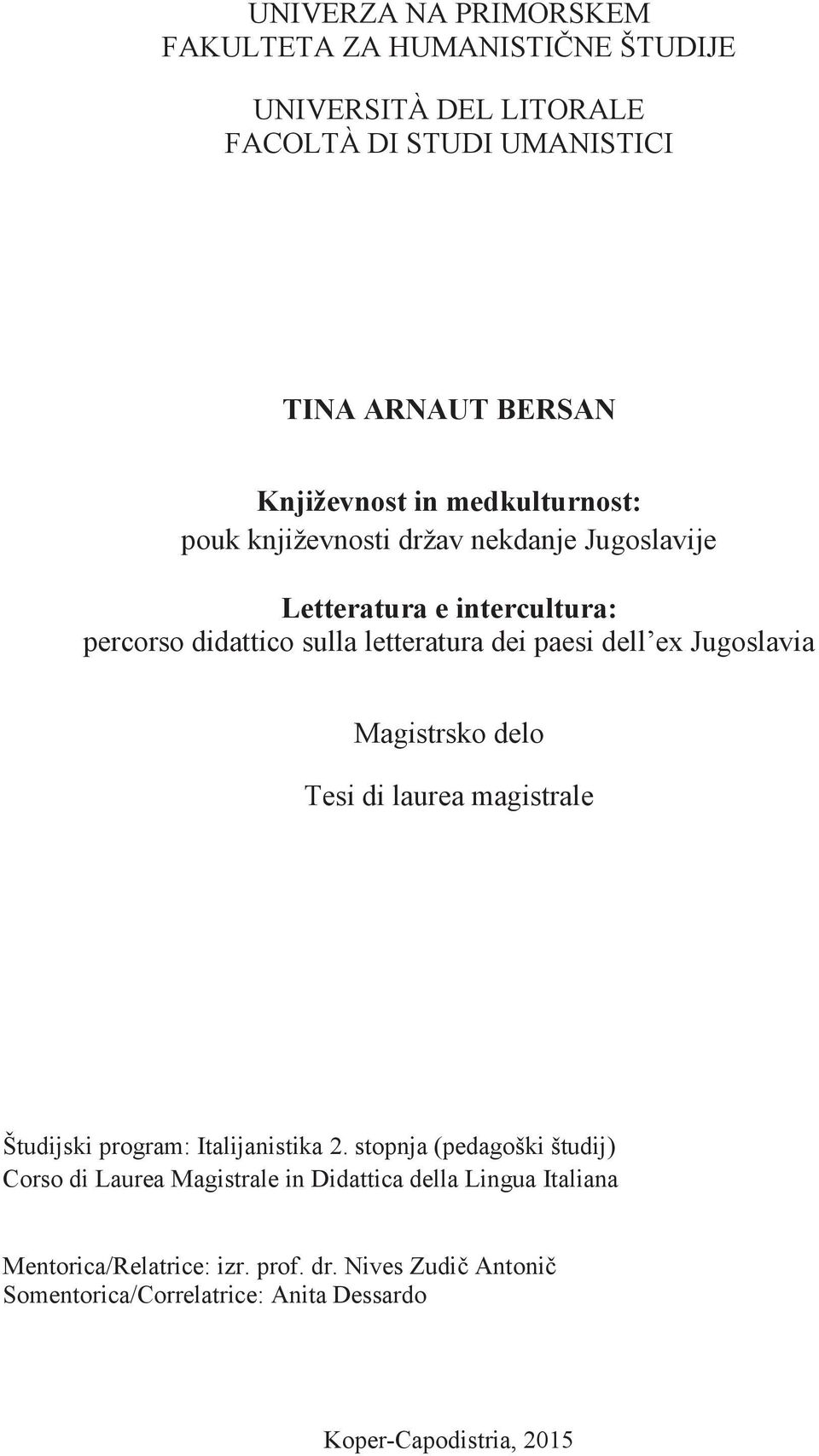 Jugoslavia Magistrsko delo Tesi di laurea magistrale Študijski program: Italijanistika 2.