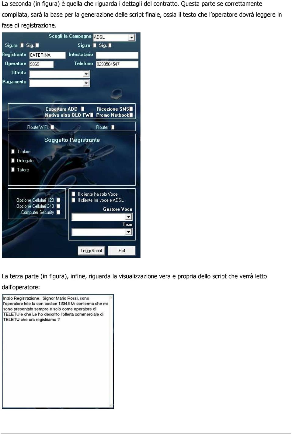 finale, ossia il testo che l operatore dovrà leggere in fase di registrazione.