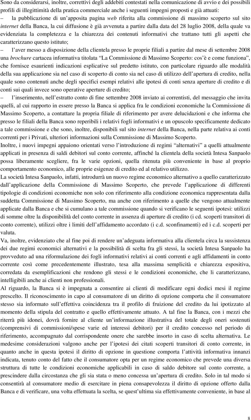 luglio 2008, della quale va evidenziata la completezza e la chiarezza dei contenuti informativi che trattano tutti gli aspetti che caratterizzano questo istituto; l aver messo a disposizione della