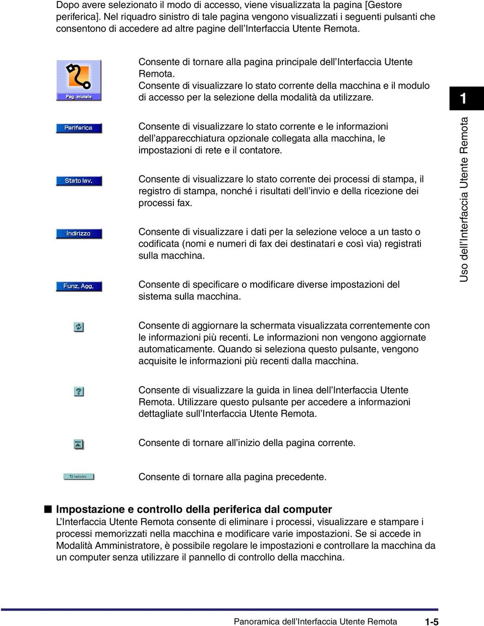 Consente di tornare alla pagina principale dell Interfaccia Utente Remota.