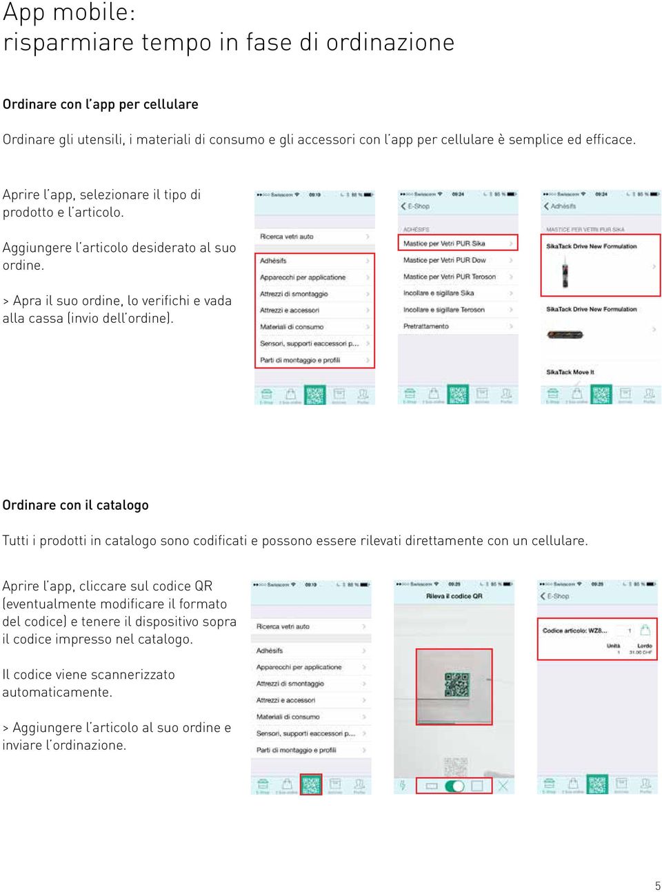 Ordinare con il catalogo Tutti i prodotti in catalogo sono codificati e possono essere rilevati direttamente con un cellulare.