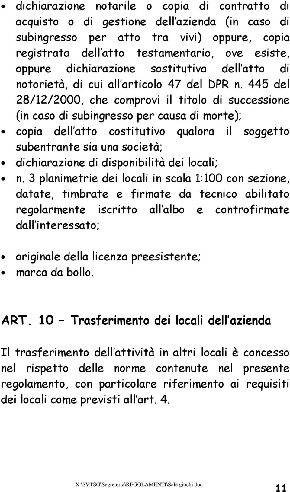 445 del 28/12/2000, che comprovi il titolo di successione (in caso di subingresso per causa di morte); copia dell atto costitutivo qualora il soggetto subentrante sia una società; dichiarazione di