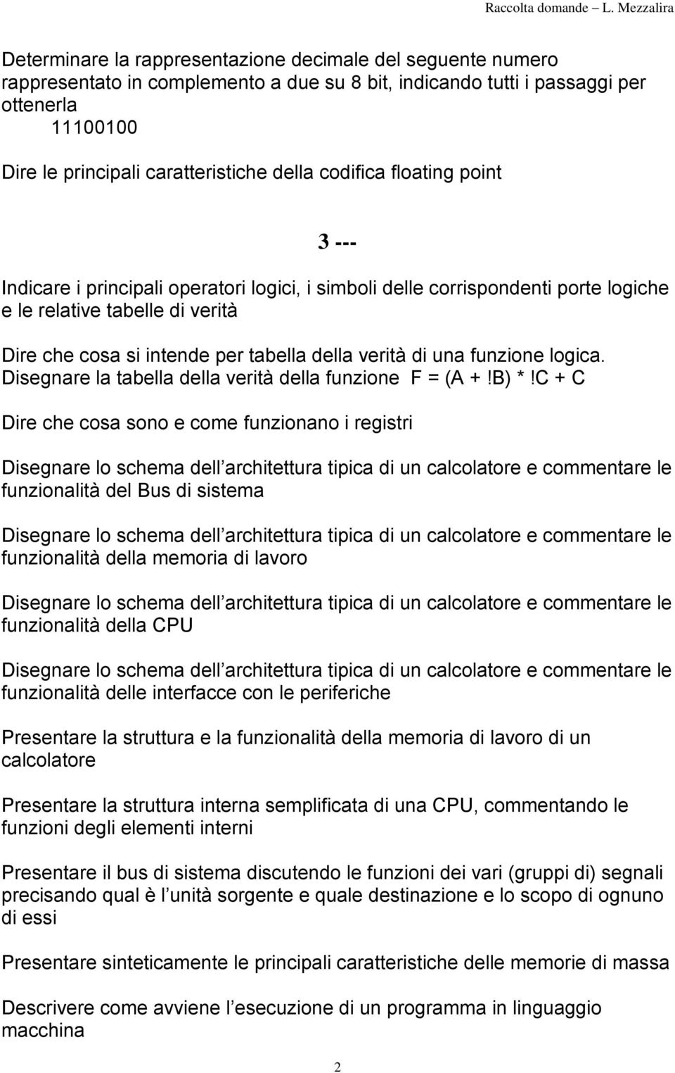 una funzione logica. Disegnare la tabella della verità della funzione F = (A +!B) *!