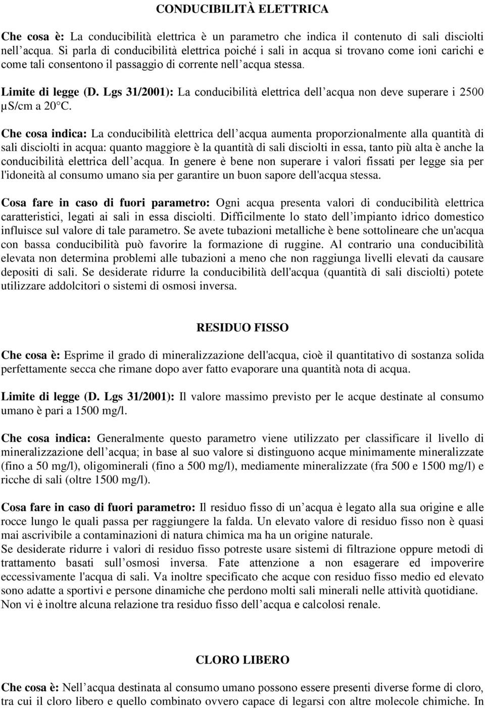 Lgs 31/2001): La conducibilità elettrica dell acqua non deve superare i 2500 µs/cm a 20 C.